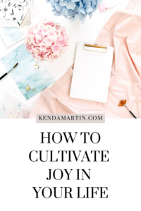 HOW TO CULTIVATE MORE JOY IN YOUR LIFE