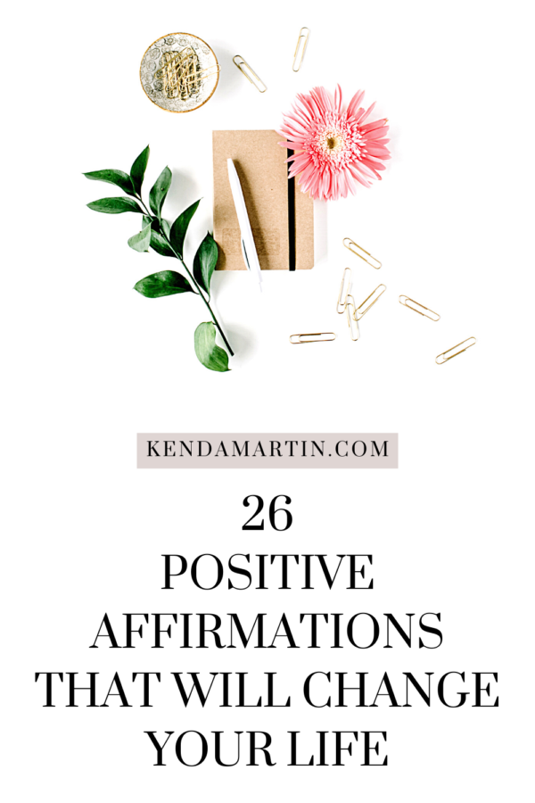 26 POSITIVE AFFIRMATIONS THAT WILL IMPROVE YOUR LIFE | KENDA MARTIN