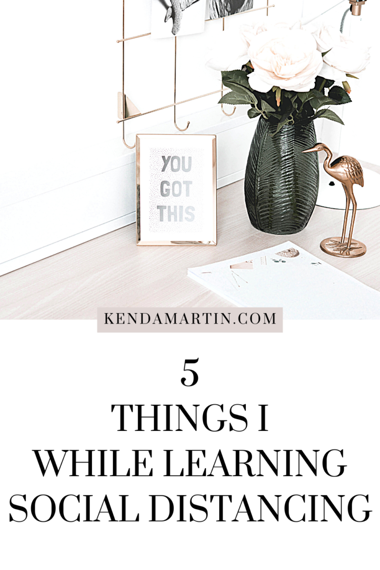 5 THINGS I’VE LEARNED WHILE SOCIAL DISTANCING
