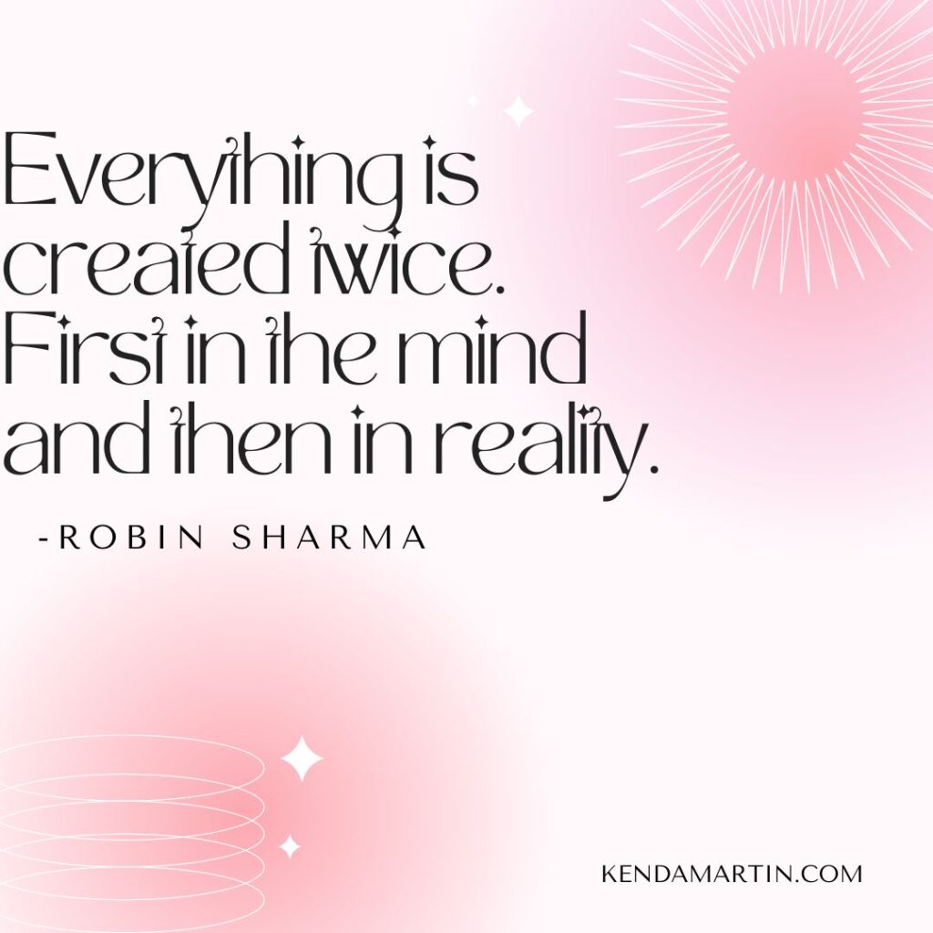 Everything is created twice first in the mind and then in reality quote