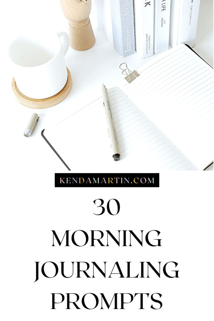 30 MORNING JOURNALING PROMPTS FOR CLARITY AND INSPIRATION | KENDA MARTIN