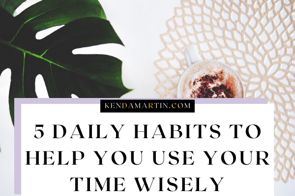 Daily habits to help you manage your time.