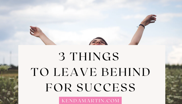 things to leave behind for success