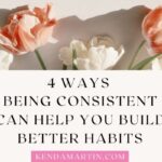 4 WAYS BEING CONSISTENT CAN HELP YOU BUILD BETTER HABITS