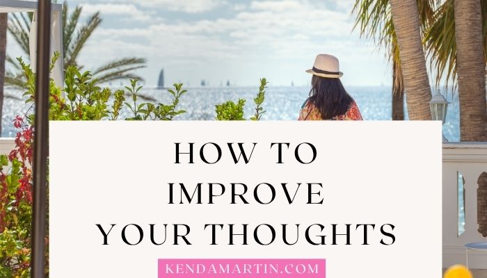 HOW TO IMPROVE YOUR THOUGHTS